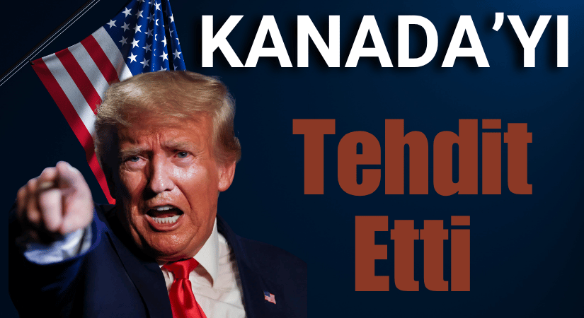 Trump, Kanada’ya %100 Gümrük Vergisi Uygulamakla Tehdit Ediyor